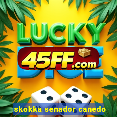 skokka senador canedo